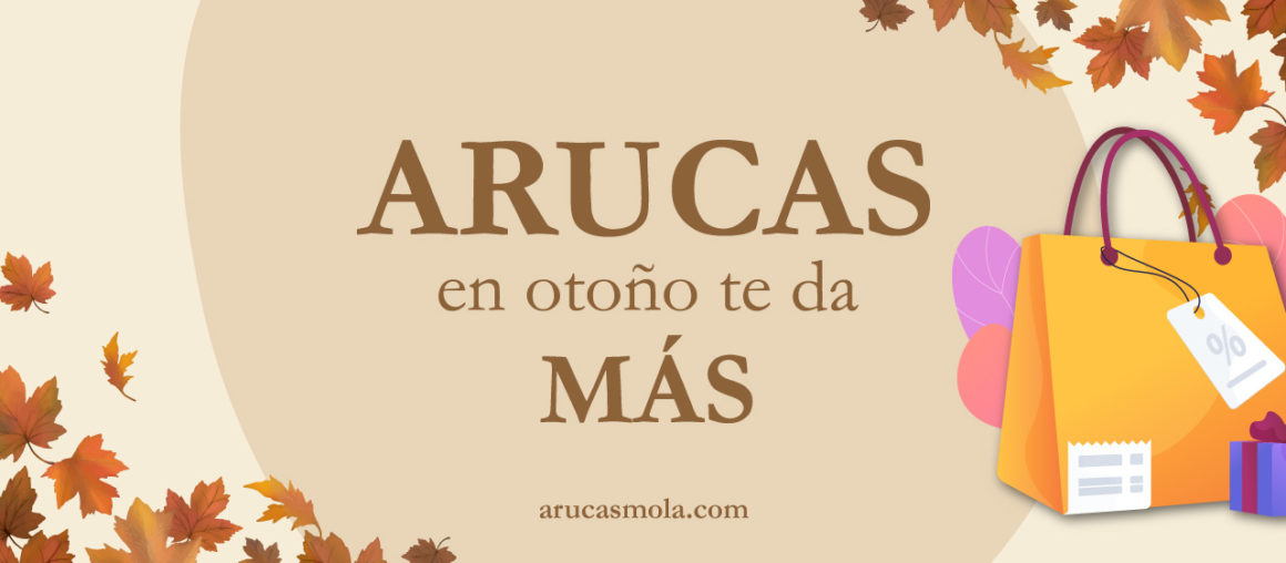 ¡EL OTOÑO EN ARUCAS TE DA MÁS!