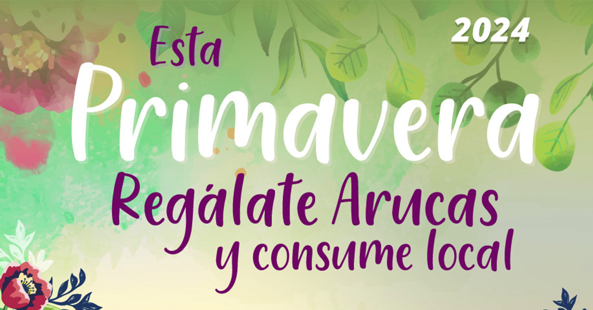 ESTA PRIMAVERA ¡REGÁLATE ARUCAS!